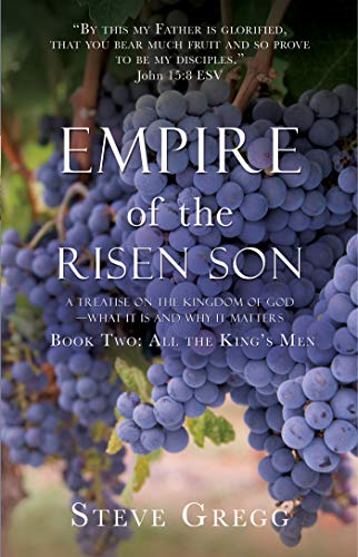 Empire of the Risen Son: A Treatise on the Kingdom of God-What it is and Why it Matters Book One: There is Another King